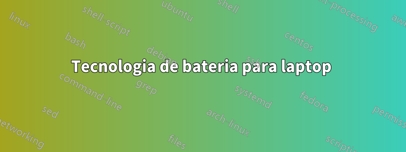 Tecnologia de bateria para laptop