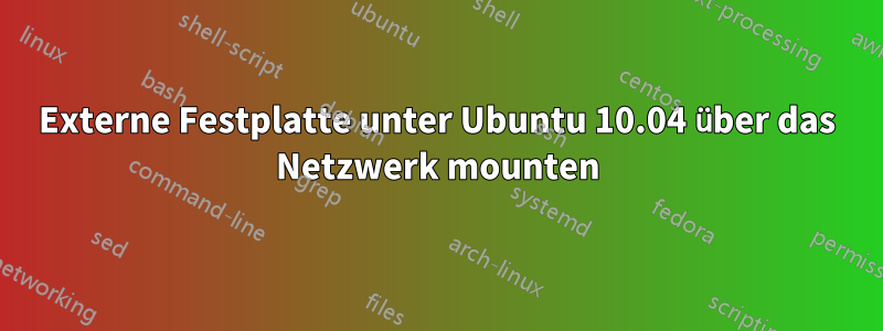 Externe Festplatte unter Ubuntu 10.04 über das Netzwerk mounten