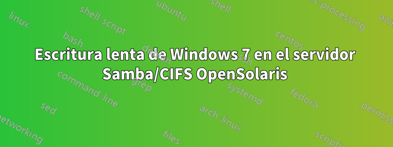 Escritura lenta de Windows 7 en el servidor Samba/CIFS OpenSolaris