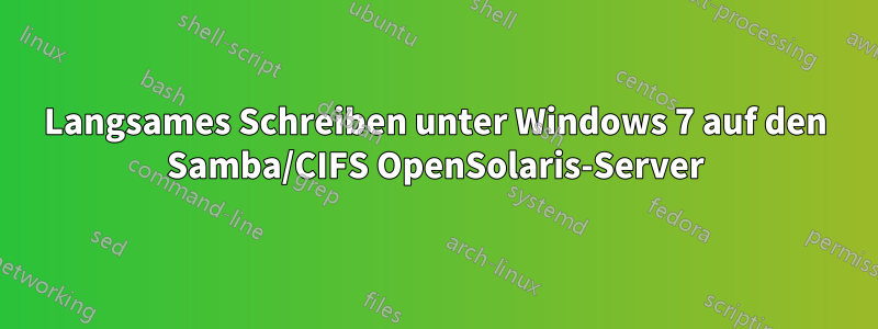 Langsames Schreiben unter Windows 7 auf den Samba/CIFS OpenSolaris-Server