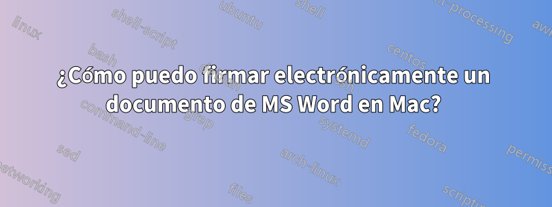 ¿Cómo puedo firmar electrónicamente un documento de MS Word en Mac?