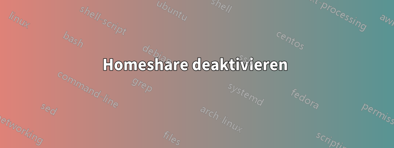 Homeshare deaktivieren