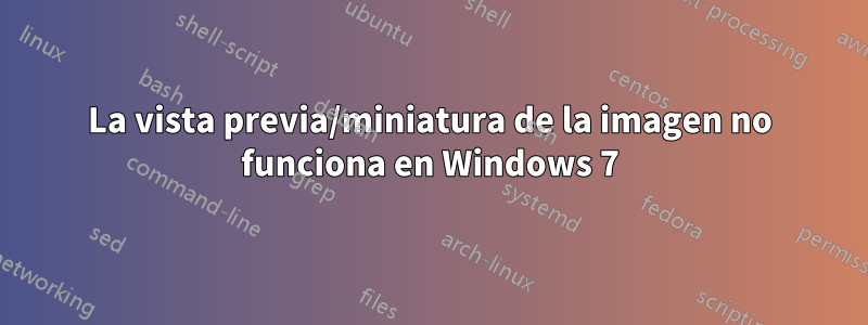 La vista previa/miniatura de la imagen no funciona en Windows 7