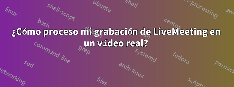 ¿Cómo proceso mi grabación de LiveMeeting en un vídeo real?