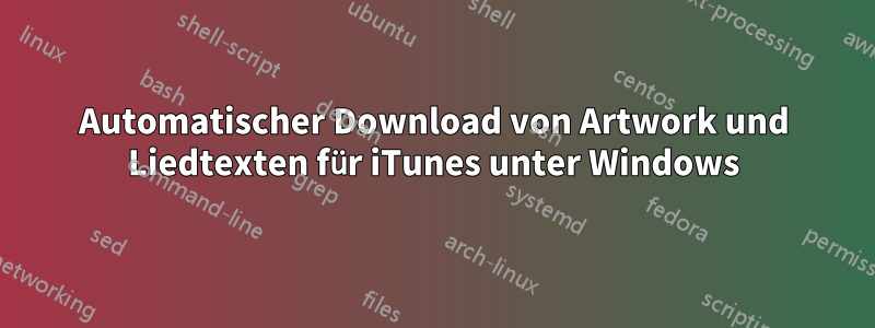 Automatischer Download von Artwork und Liedtexten für iTunes unter Windows