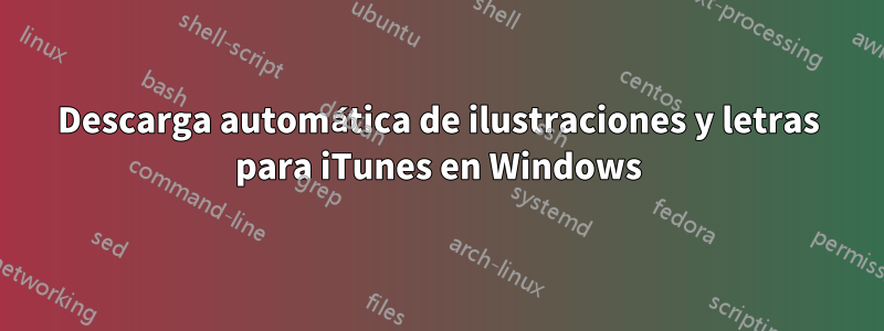 Descarga automática de ilustraciones y letras para iTunes en Windows