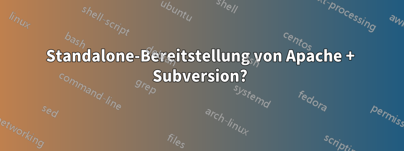 Standalone-Bereitstellung von Apache + Subversion?