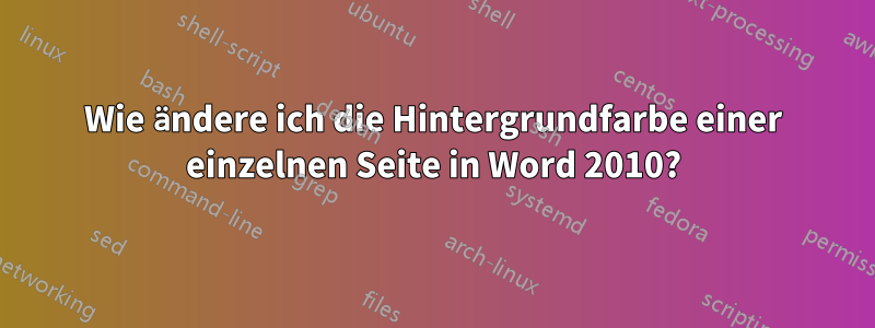 Wie ändere ich die Hintergrundfarbe einer einzelnen Seite in Word 2010?