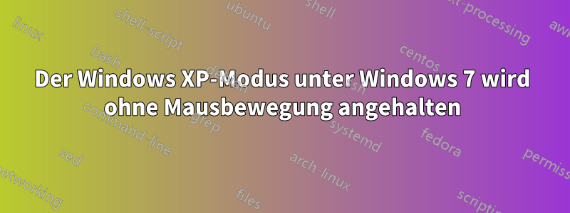 Der Windows XP-Modus unter Windows 7 wird ohne Mausbewegung angehalten