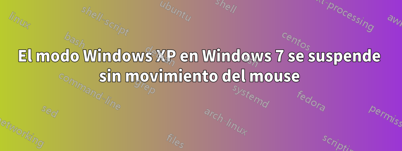 El modo Windows XP en Windows 7 se suspende sin movimiento del mouse