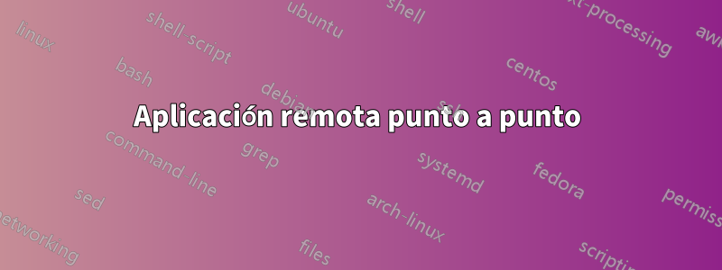 Aplicación remota punto a punto