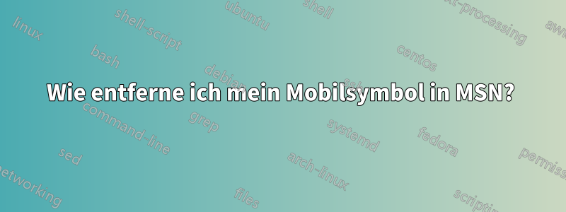 Wie entferne ich mein Mobilsymbol in MSN?