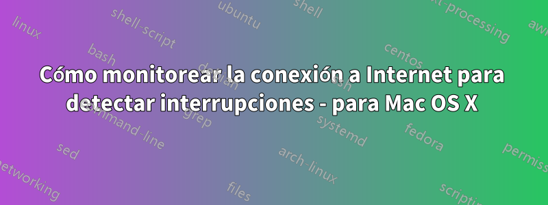 Cómo monitorear la conexión a Internet para detectar interrupciones - para Mac OS X