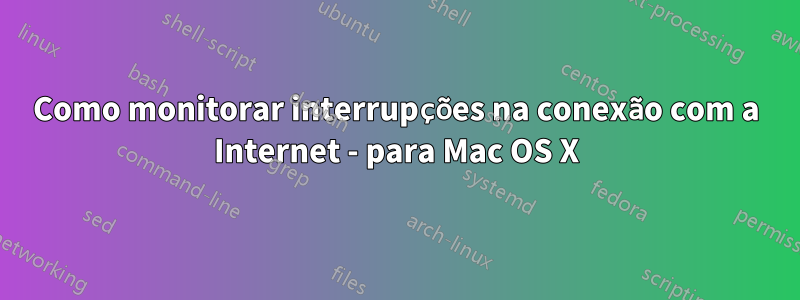 Como monitorar interrupções na conexão com a Internet - para Mac OS X