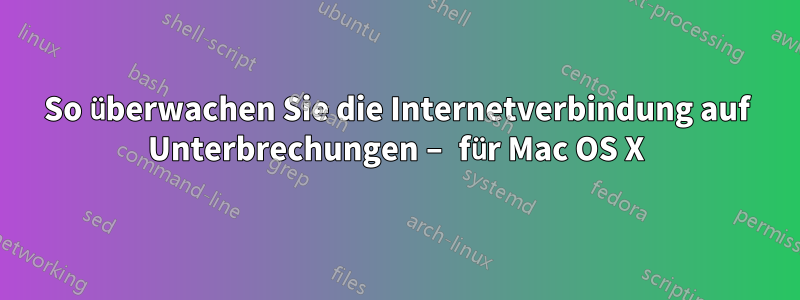 So überwachen Sie die Internetverbindung auf Unterbrechungen – für Mac OS X