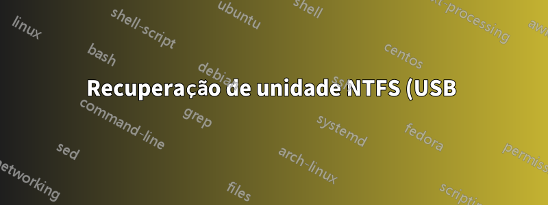 Recuperação de unidade NTFS (USB) no Windows
