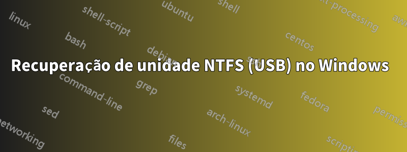 Recuperação de unidade NTFS (USB) no Windows 