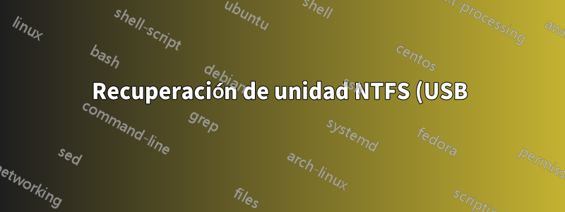 Recuperación de unidad NTFS (USB) en Windows