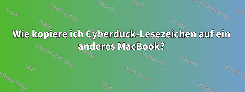 Wie kopiere ich Cyberduck-Lesezeichen auf ein anderes MacBook?