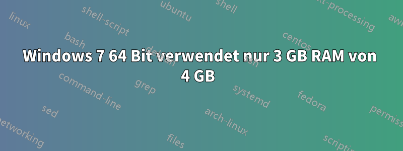 Windows 7 64 Bit verwendet nur 3 GB RAM von 4 GB 