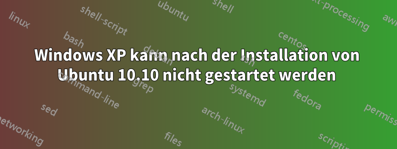 Windows XP kann nach der Installation von Ubuntu 10.10 nicht gestartet werden