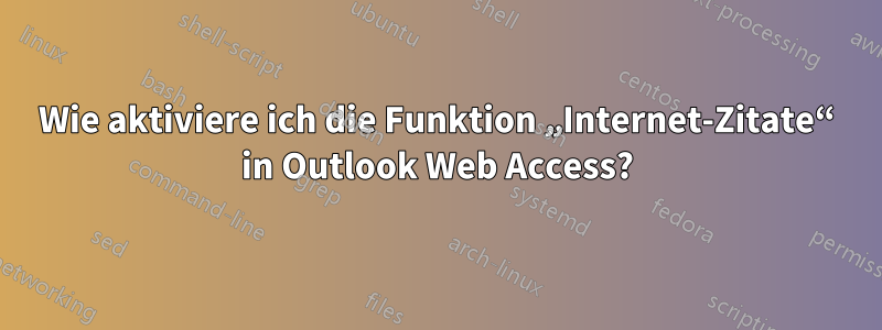 Wie aktiviere ich die Funktion „Internet-Zitate“ in Outlook Web Access?