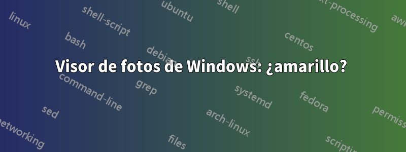 Visor de fotos de Windows: ¿amarillo?