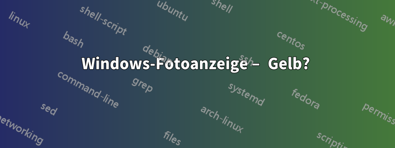 Windows-Fotoanzeige – Gelb?