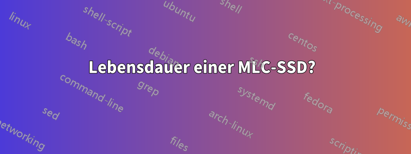 Lebensdauer einer MLC-SSD? 