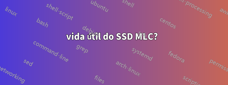 vida útil do SSD MLC? 