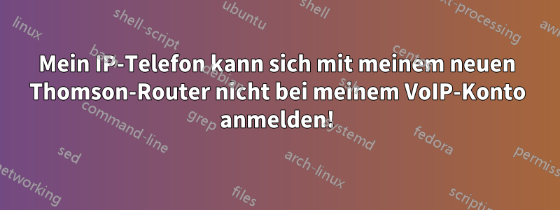 Mein IP-Telefon kann sich mit meinem neuen Thomson-Router nicht bei meinem VoIP-Konto anmelden!