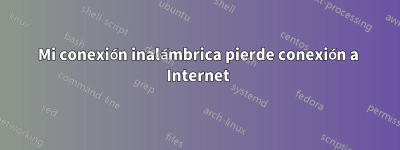 Mi conexión inalámbrica pierde conexión a Internet