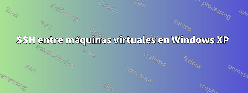 SSH entre máquinas virtuales en Windows XP