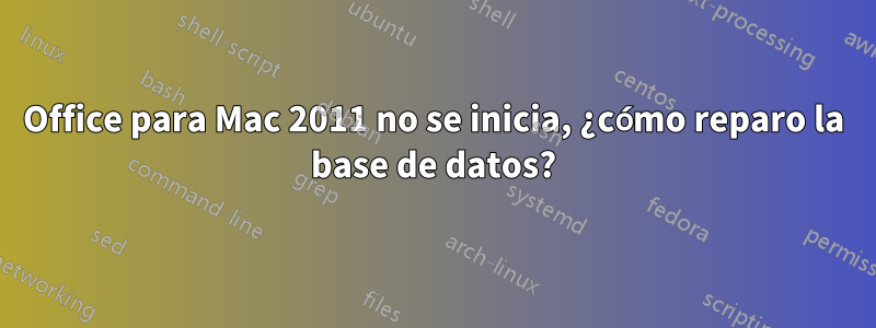 Office para Mac 2011 no se inicia, ¿cómo reparo la base de datos?