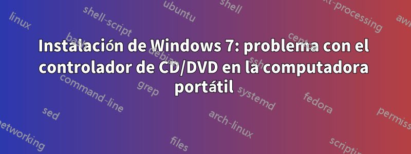 Instalación de Windows 7: problema con el controlador de CD/DVD en la computadora portátil