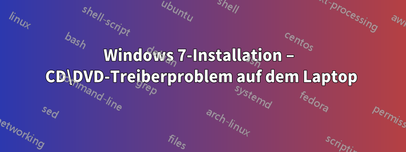 Windows 7-Installation – CD\DVD-Treiberproblem auf dem Laptop