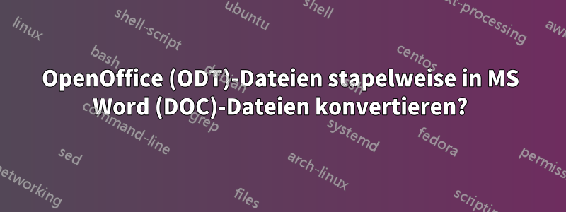 OpenOffice (ODT)-Dateien stapelweise in MS Word (DOC)-Dateien konvertieren?