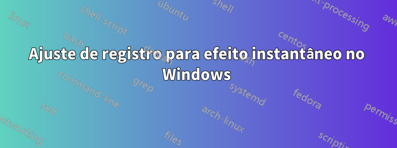 Ajuste de registro para efeito instantâneo no Windows