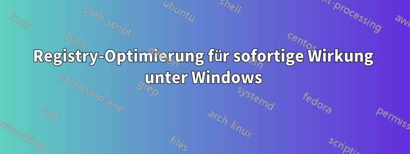 Registry-Optimierung für sofortige Wirkung unter Windows