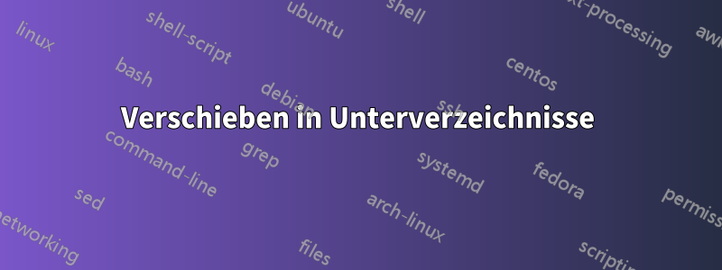 Verschieben in Unterverzeichnisse