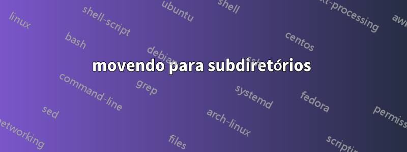 movendo para subdiretórios