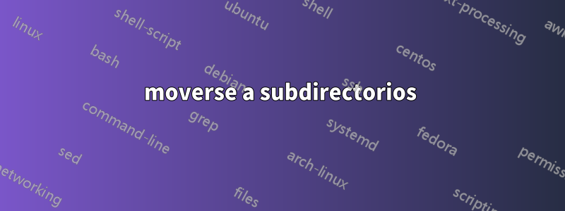 moverse a subdirectorios