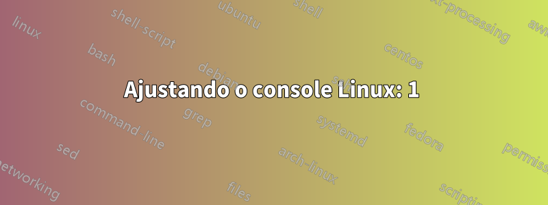 Ajustando o console Linux: 1) exibir a senha 2) definir a cor de fundo
