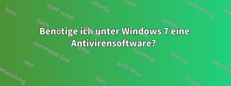 Benötige ich unter Windows 7 eine Antivirensoftware? 