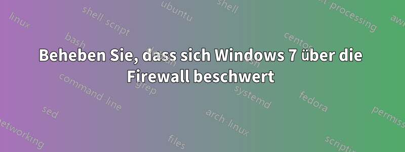 Beheben Sie, dass sich Windows 7 über die Firewall beschwert