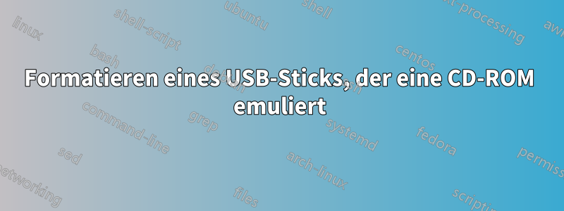 Formatieren eines USB-Sticks, der eine CD-ROM emuliert