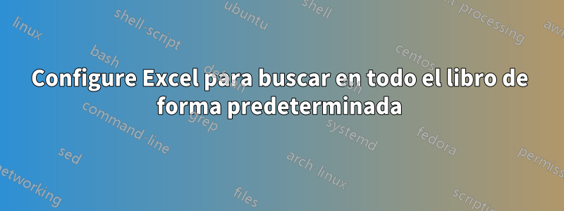 Configure Excel para buscar en todo el libro de forma predeterminada