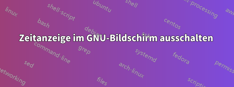 Zeitanzeige im GNU-Bildschirm ausschalten