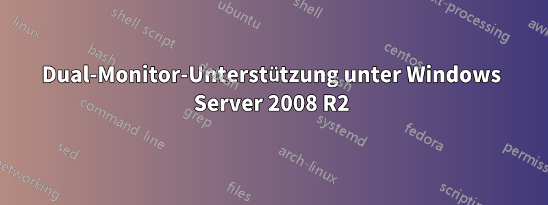 Dual-Monitor-Unterstützung unter Windows Server 2008 R2