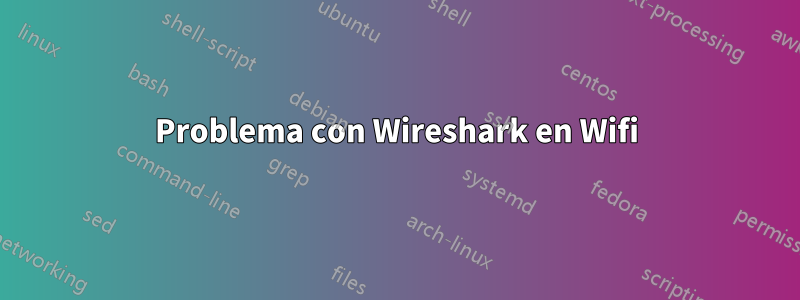 Problema con Wireshark en Wifi